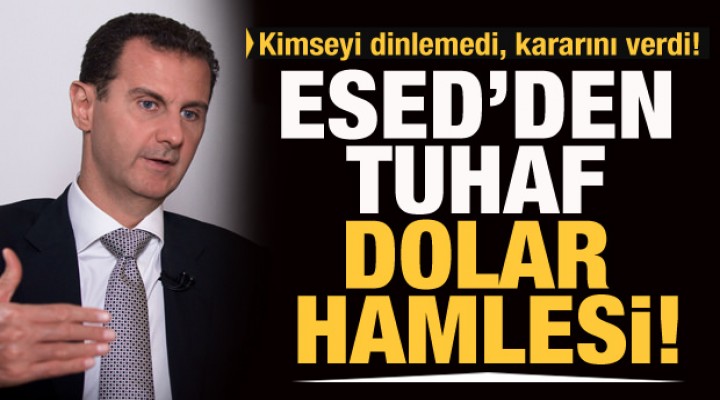 Beşşar Esed'den tuhaf dolar hamlesi!