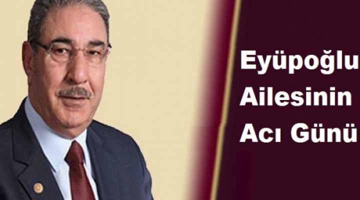 Seydi Eyüpoğlu'nun acı günü