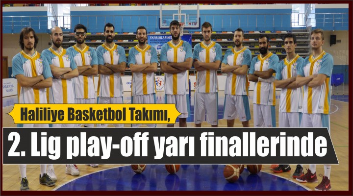 Haliliye basketbol takımı, 2. Lig play-off yarı finallerinde