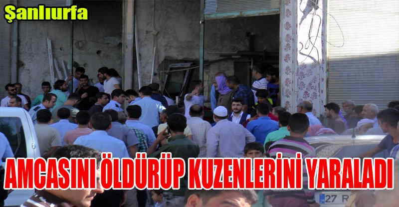 Amcasını öldürüp kuzenlerini yaraladı