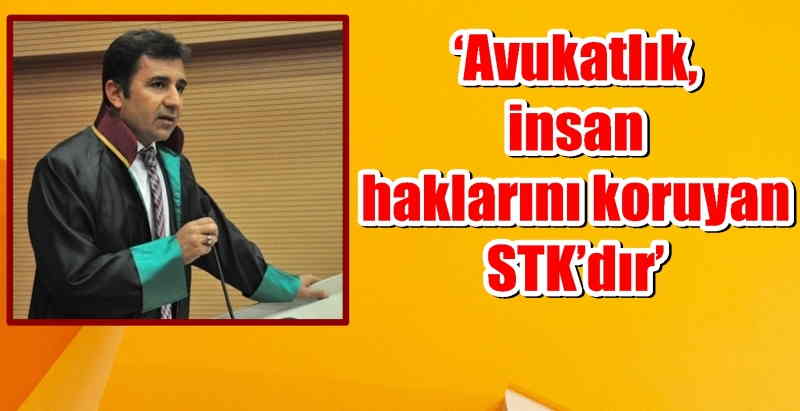 ‘Avukatlık insan haklarını koruyan STK’lardır’