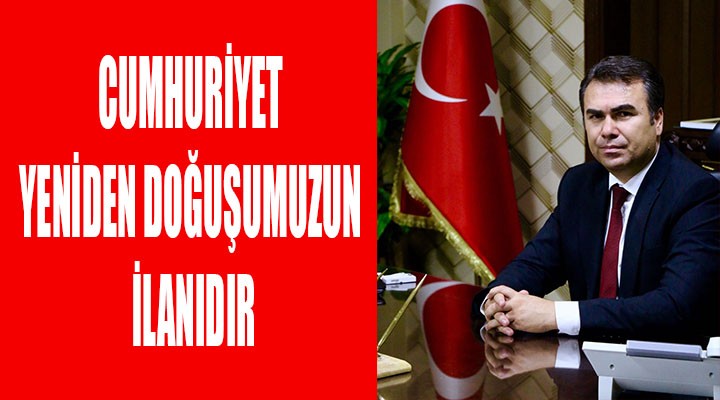 'Cumhuriyet yeniden doğuşumuzun ilanıdır'