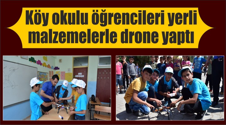 Köy okulu öğrencileri yerli malzemelerle drone yaptı