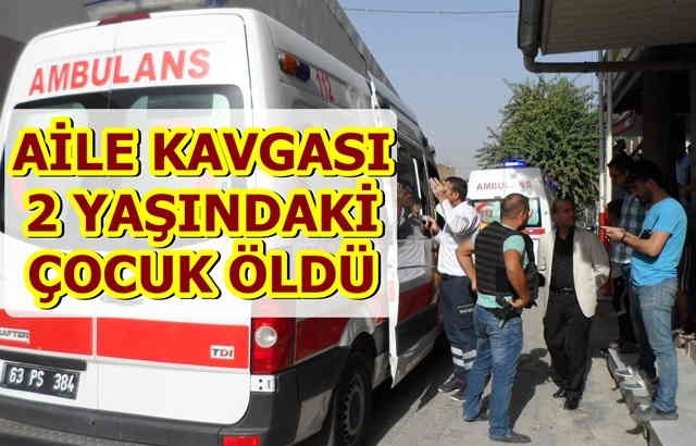 Baba oğul dehşet saçtı: 2 yaşındaki çocuk öldü