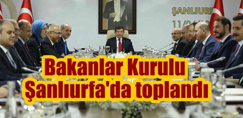 Bakanlar Kurulu Şanlıurfa’da toplandı