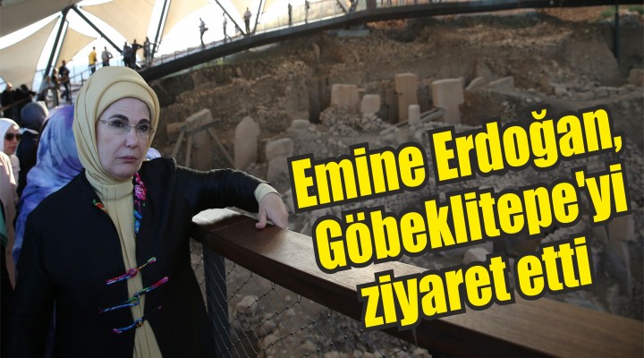 Emine Erdoğan, Göbeklitepe'yi ziyaret etti