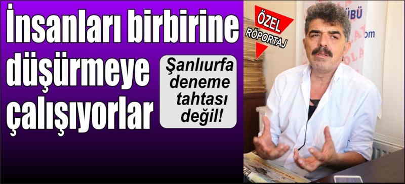 Birileri Şanlıurfa’yı hedef aldı 