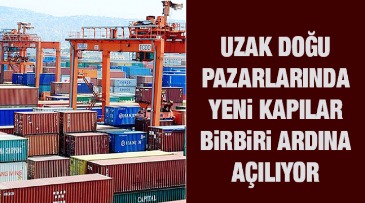 Uzak Doğu pazarlarında yeni kapılar birbiri ardına açılıyor