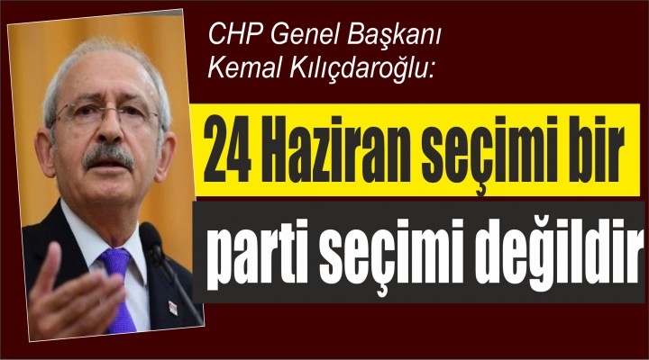 24 Haziran seçimi bir parti seçimi değildir