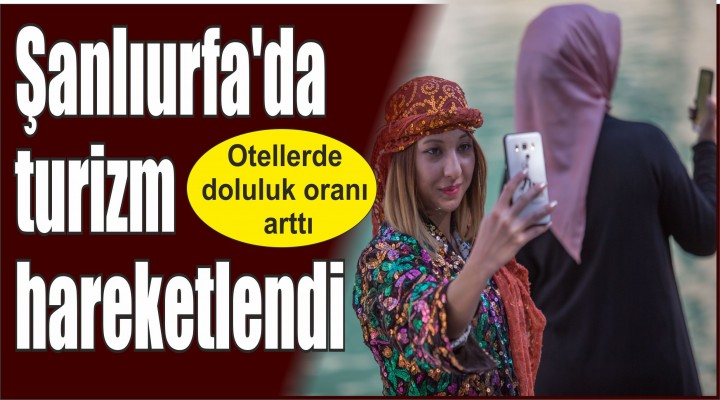 Şanlıurfa'da turizm hareketlendi