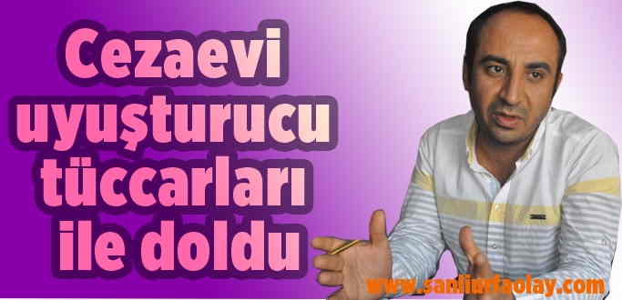 Cezaevi uyuşturucu tüccarları ile doldu