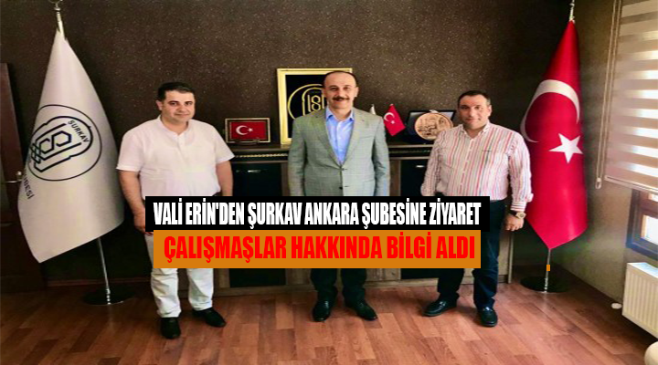 Vali Erin ŞURKAV'ı ziyaret etti