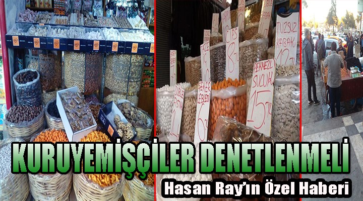 Kuruyemişçiler denetlenmeli!