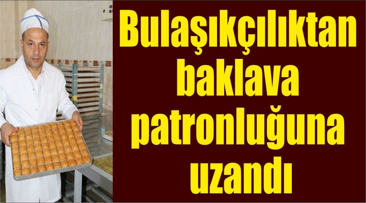 Bulaşıkçılıktan baklava patronluğuna uzandı