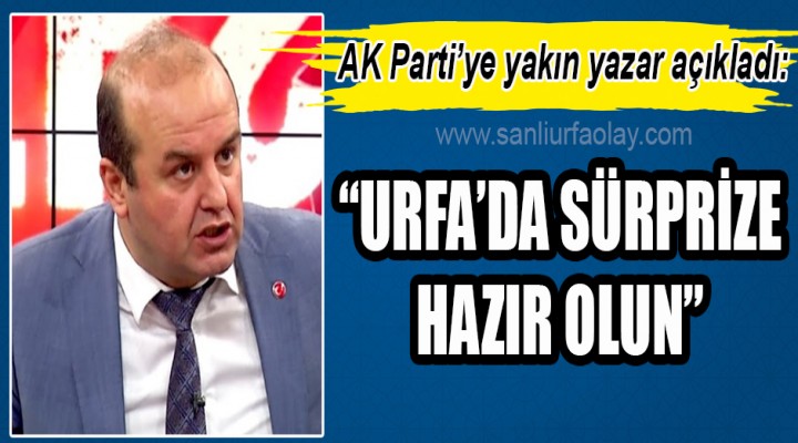 "Şanlıurfa'da sürpriz yaşanacak"