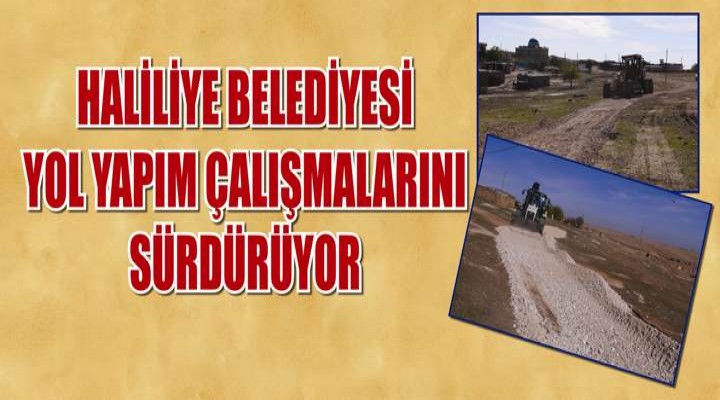 Haliliye’de yol yapım çalışmaları devam ediyor