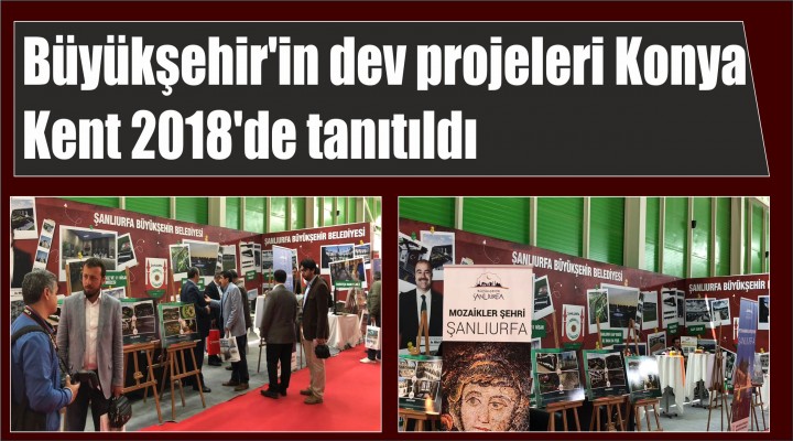 Büyükşehir'in dev projeleri Konya Kent 2018'de tanıtıldı