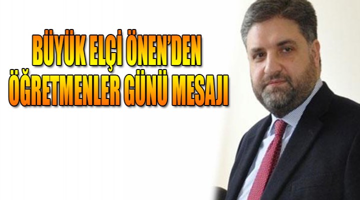 Önen’den Öğretmenler Günü mesajı;