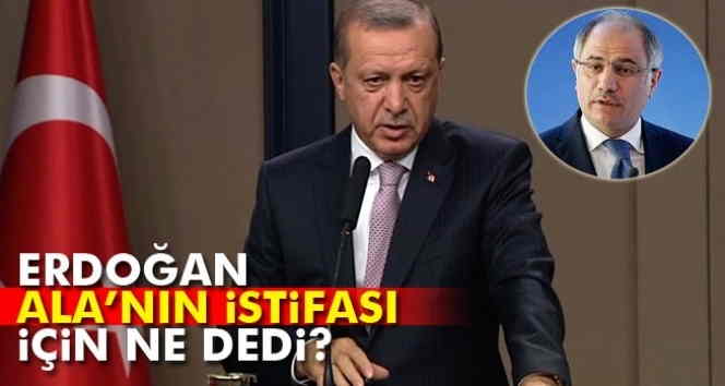 Erdoğan'dan Efkan Ala'nın istifasına ilk yorum