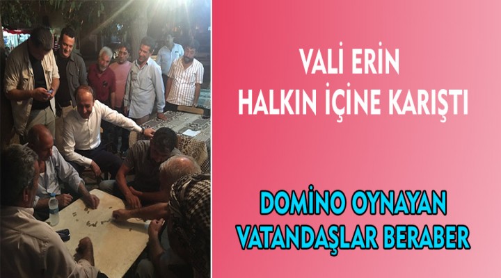 Vali Erin halkın içine karıştı