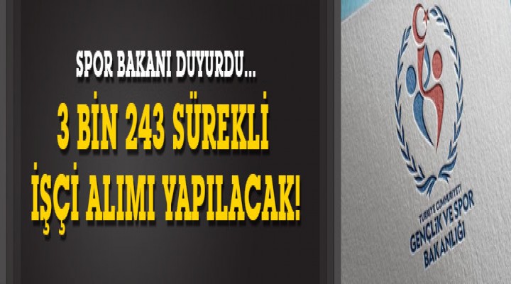 3 Bin 243 sürekli işçi alınacak