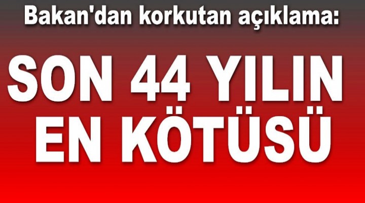 Son 44 yılın en kurak dönemi