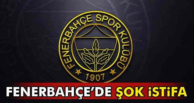 Fenerbahçe'de şok istifa