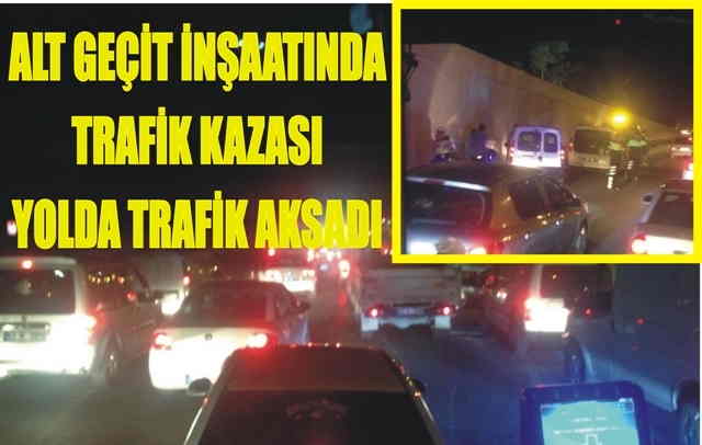 Köprülü kavşak inşaatında trafik kazası