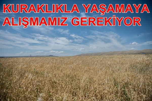 \"Kuraklıkla yaşamaya alışmamız gerekiyor\"