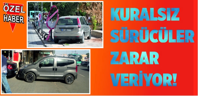 Kuralsız sürücüler zarar veriyor!