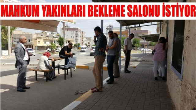 Mahkum yakınları bekleme salonu istiyor