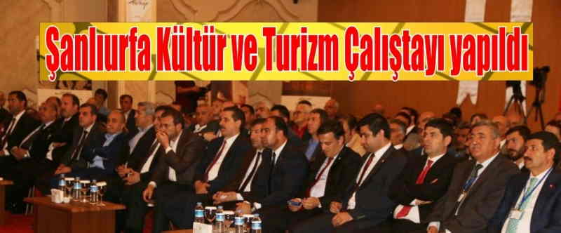 Şanlıurfa Kültür ve Turizm Çalıştayı yapıldı