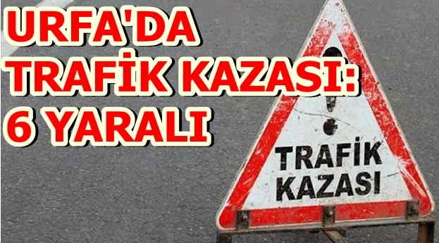 Şanlıurfa\'da trafik kazası: 6 yaralı