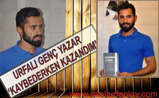 Urfalı genç yazar: ‘Kaybederken Kazandım’