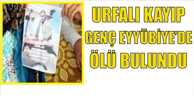 Urfalı Kayıp genç ölü bulundu