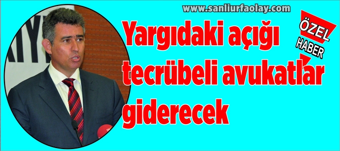 Yargıdaki açığı tecrübeli avukatlar giderecek