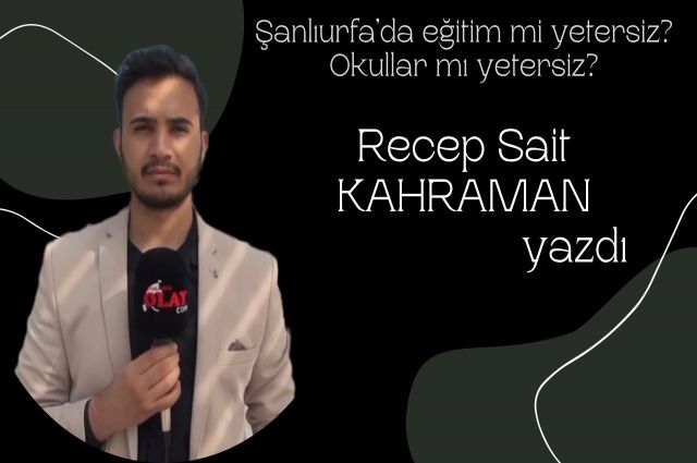 Şanlıurfa’da eğitim mi yetersiz? Okullar mı yetersiz?