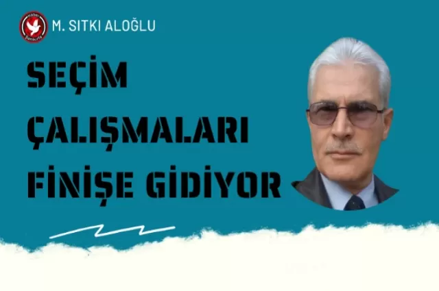 Seçim çalışmaları finişe gidiyor...