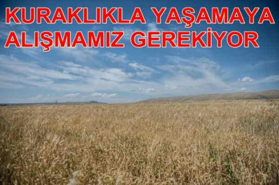 "Kuraklıkla yaşamaya alışmamız gerekiyor"