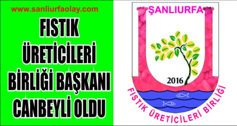 Fıstık üreticileri Başkanı  Canbeyli oldu