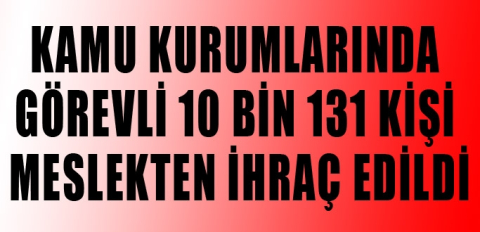 Kamuda 10 bin 131 kişi ihraç edildi 