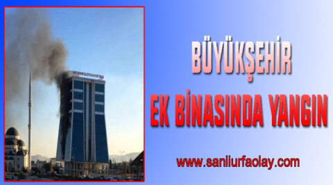 Büyükşehir ek binasında yangın