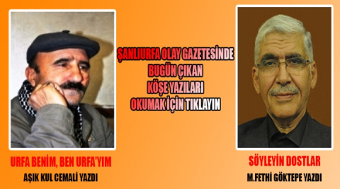 Şanlıurfa Olay Gazetesinde bugün çıkan köşe yazıları