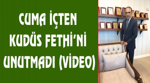 Cuma İçten Kudüs Fethi’ni unutmadı (VİDEO)