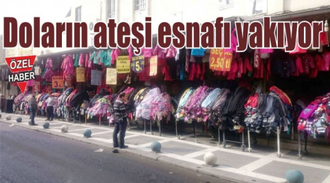 Doların ateşi esnafı yakıyor