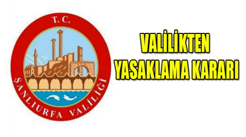 Şanlıurfa Valiliğinde yasak kararı