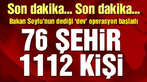 76 ilde büyük operasyonu: Bin 112 kişi hakkında gözaltı kara rı