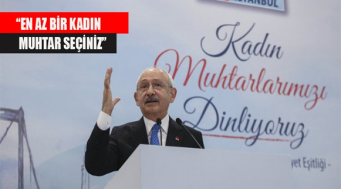 Kılıçdaroğlu’ndan Urfa’ya “kadın muhtar” vurgusu!