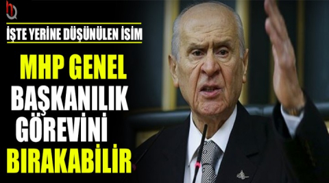 Devlet Bahçeli görevi bırakabilir! İşte yerine düşünülen isim