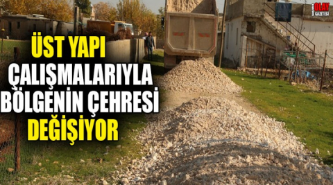 Üst yapı çalışmalarıyla bölgenin çehresi değişiyor